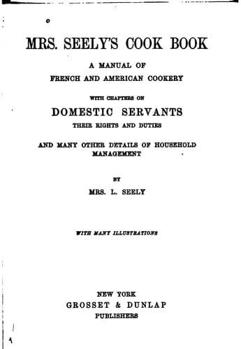 Cover of Mrs. Seely's Cook Book: A Manual of French and American Cookery : with ..